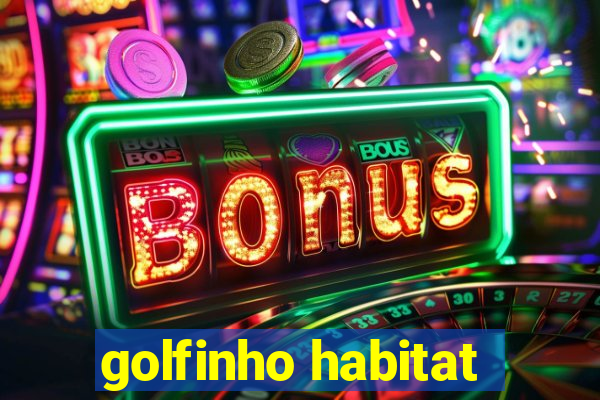 golfinho habitat